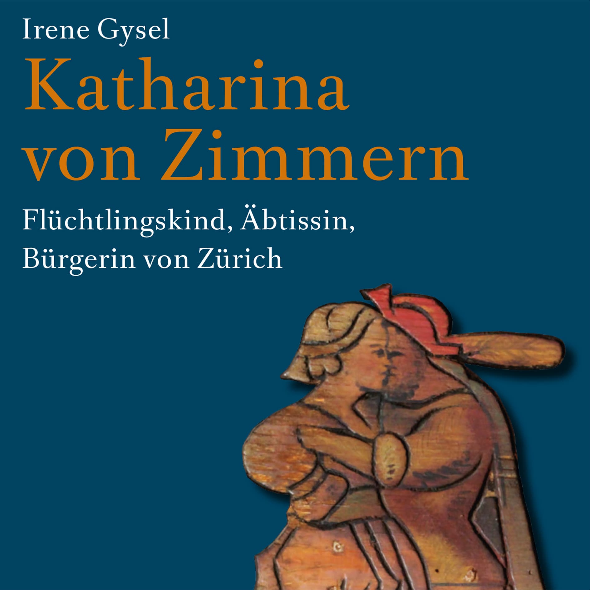 Buchcover "Katharina von Zimmern - Flüchtlingskind, Äbtissin, Bürgerin von Zürich" von Irene Gysel mit historischer Illustration.